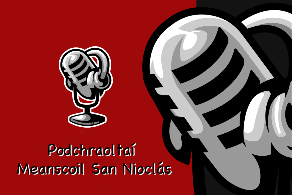 A graphic with a red background and an animated microphone with text reading 'Podchraoltaí na Meanscoil San Nioclás'.